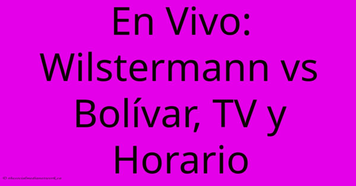 En Vivo: Wilstermann Vs Bolívar, TV Y Horario En Vivo: Wilstermann Vs Bolívar, TV Y Horario