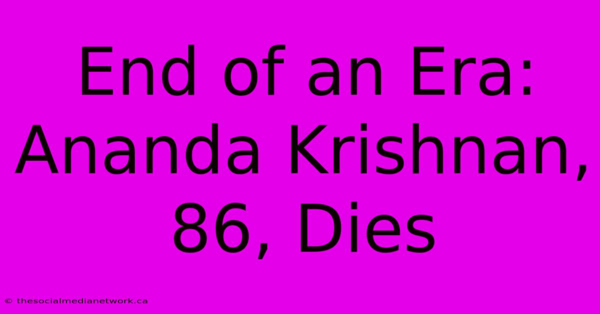 End Of An Era: Ananda Krishnan, 86, Dies