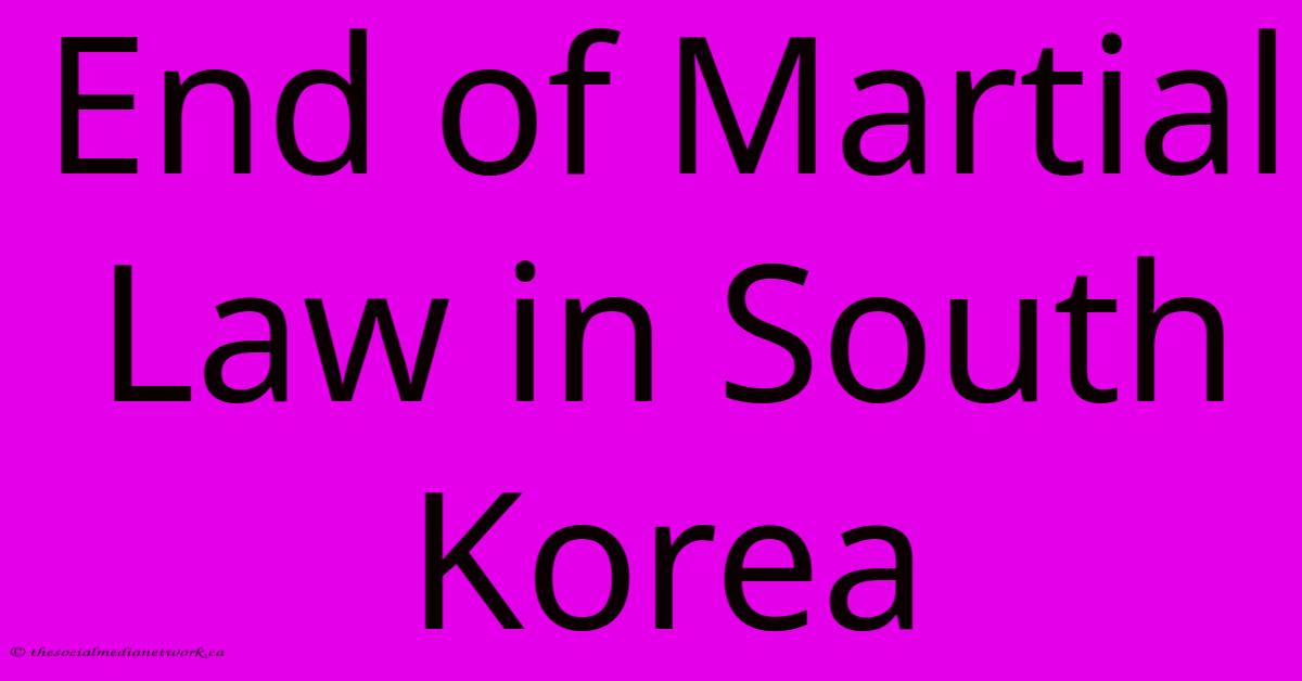 End Of Martial Law In South Korea