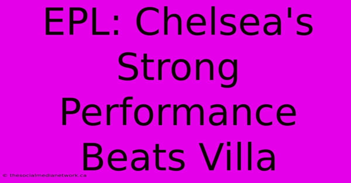 EPL: Chelsea's Strong Performance Beats Villa