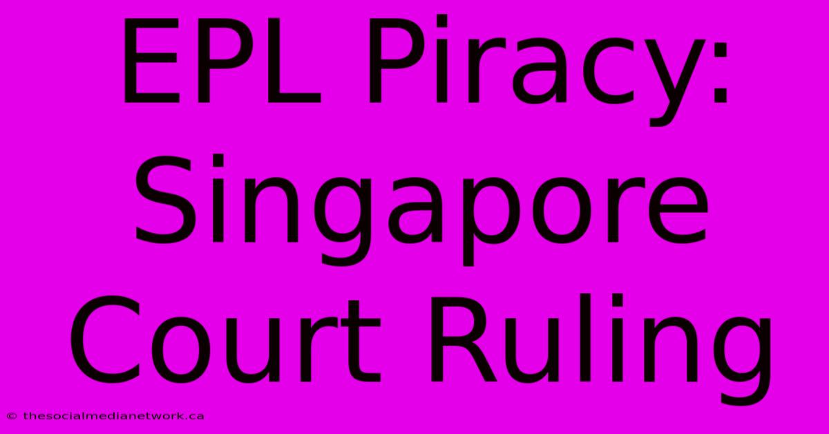 EPL Piracy: Singapore Court Ruling