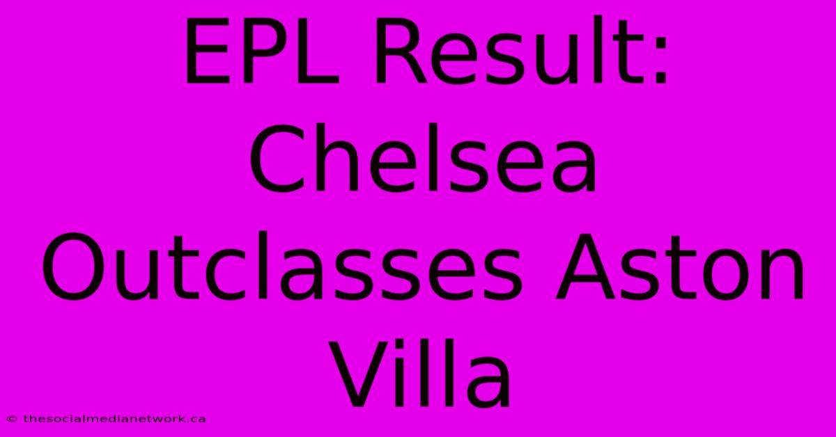 EPL Result: Chelsea Outclasses Aston Villa