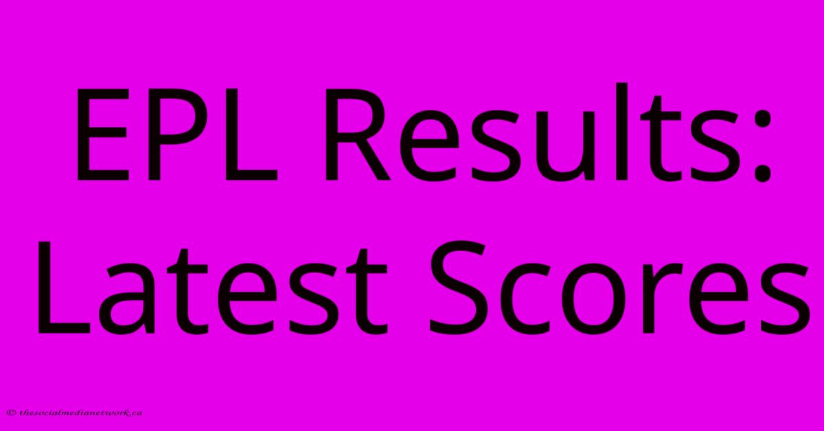 EPL Results: Latest Scores