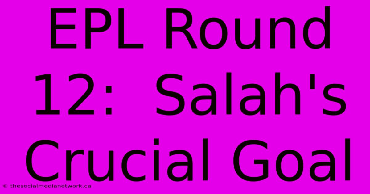 EPL Round 12:  Salah's Crucial Goal