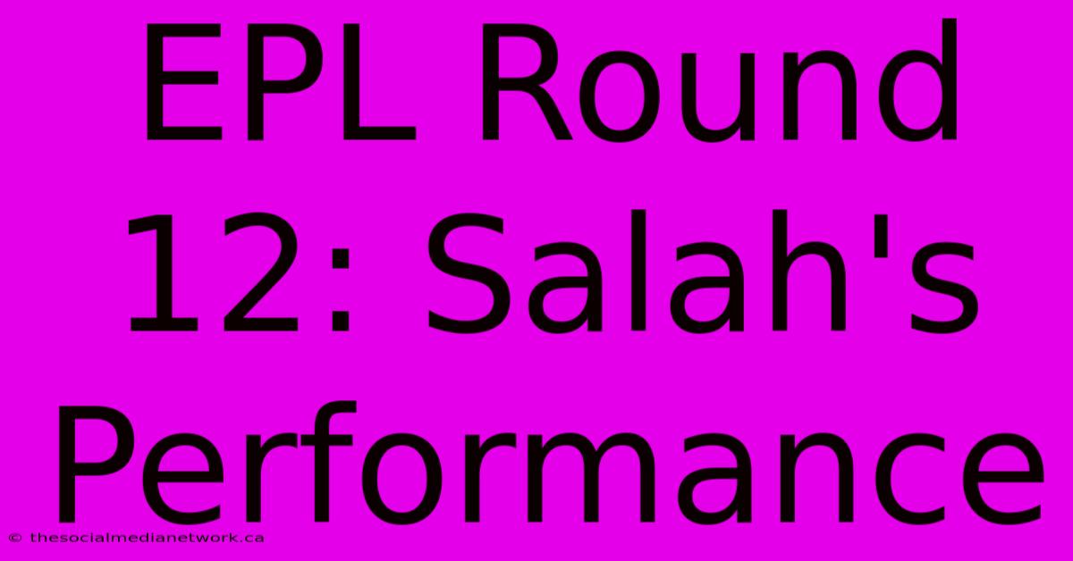 EPL Round 12: Salah's Performance