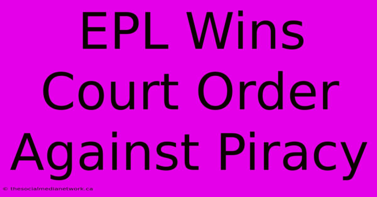 EPL Wins Court Order Against Piracy