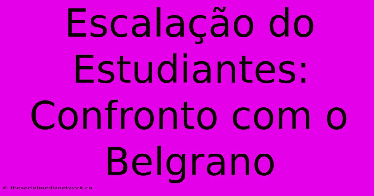 Escalação Do Estudiantes: Confronto Com O Belgrano