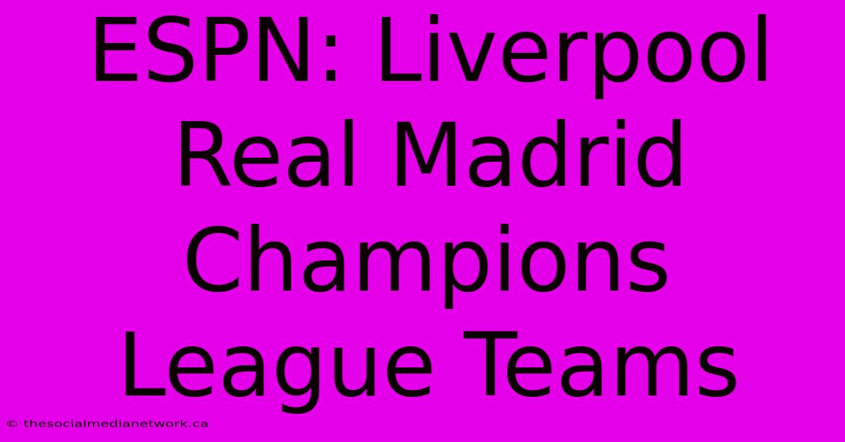 ESPN: Liverpool Real Madrid Champions League Teams