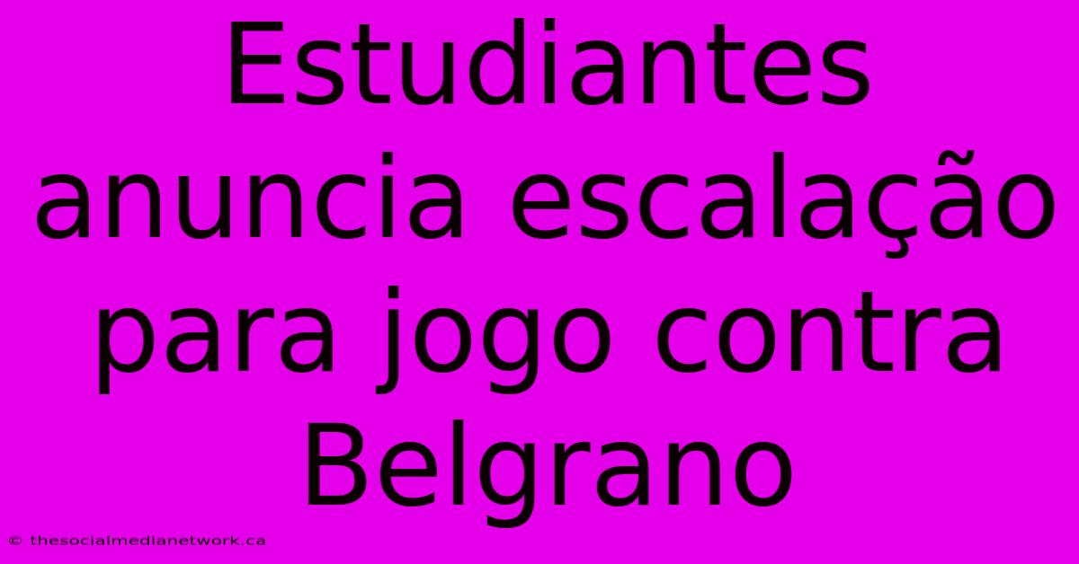 Estudiantes Anuncia Escalação Para Jogo Contra Belgrano