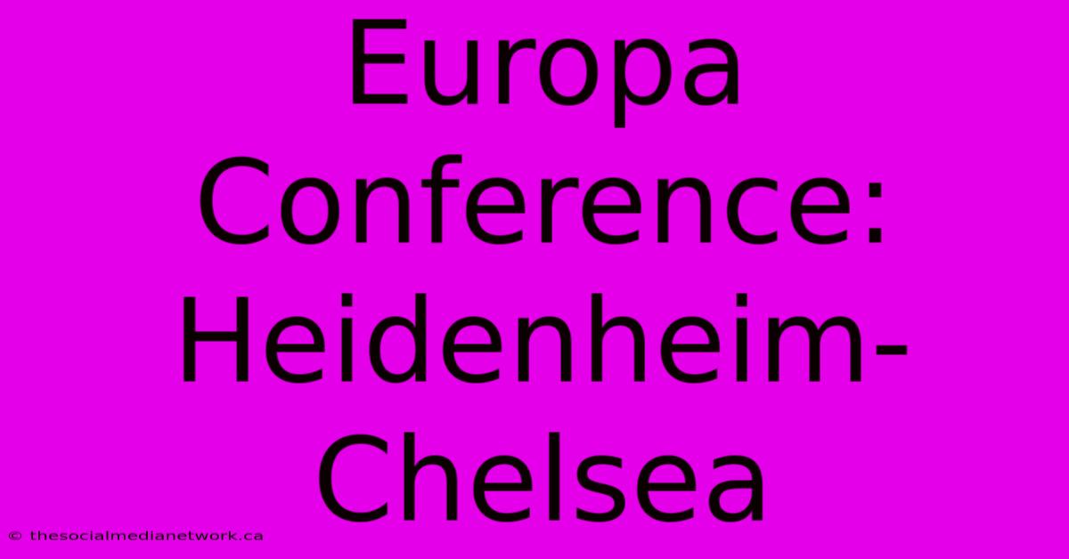 Europa Conference: Heidenheim-Chelsea