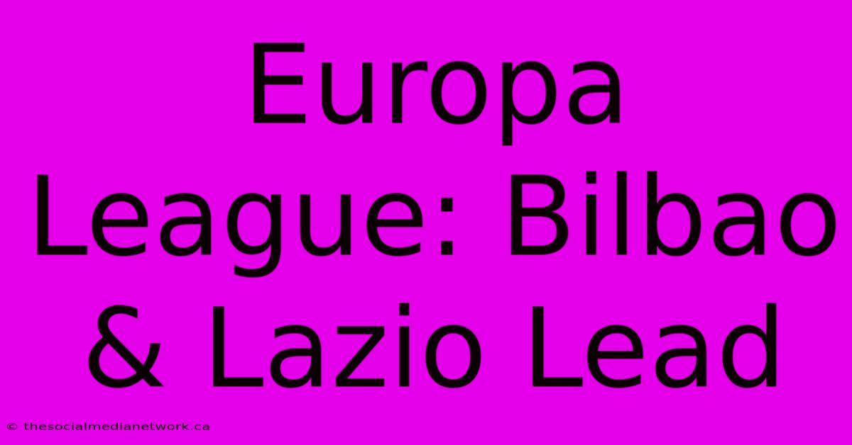 Europa League: Bilbao & Lazio Lead