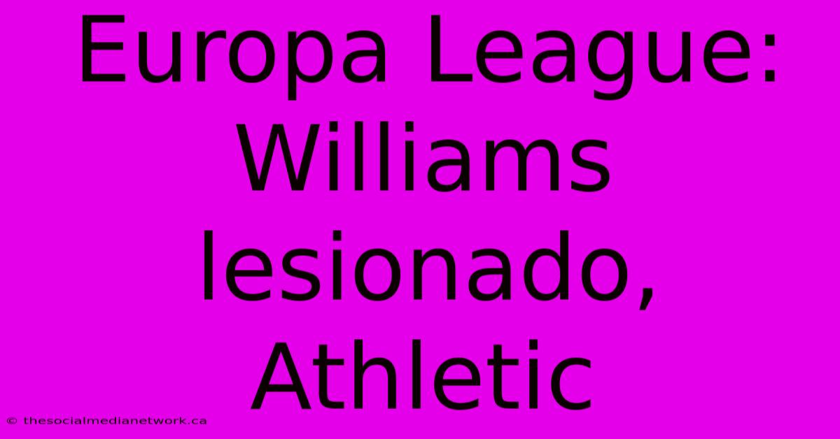 Europa League: Williams Lesionado, Athletic