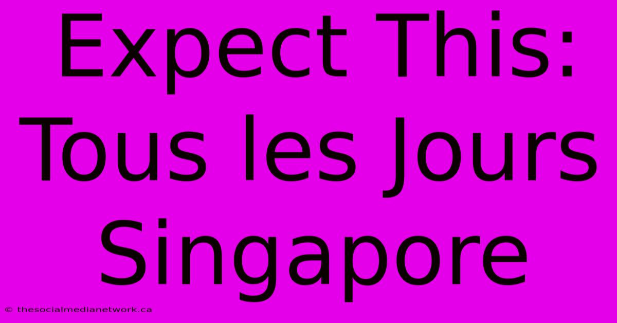 Expect This: Tous Les Jours Singapore