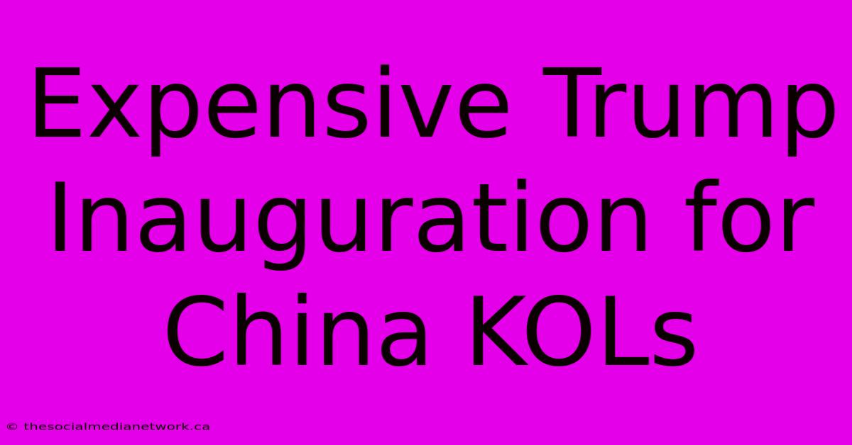 Expensive Trump Inauguration For China KOLs