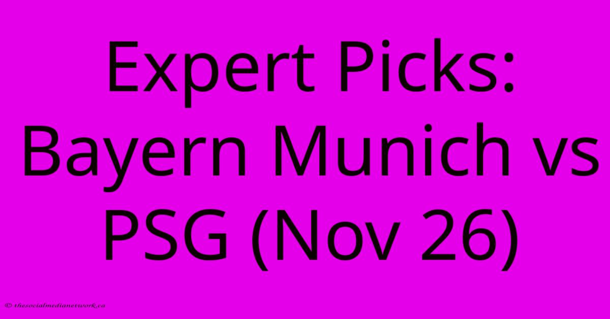 Expert Picks: Bayern Munich Vs PSG (Nov 26) Expert Picks: Bayern Munich Vs PSG (Nov 26)