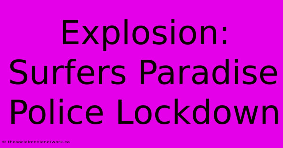 Explosion: Surfers Paradise Police Lockdown