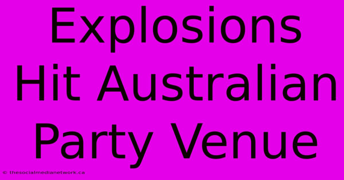 Explosions Hit Australian Party Venue