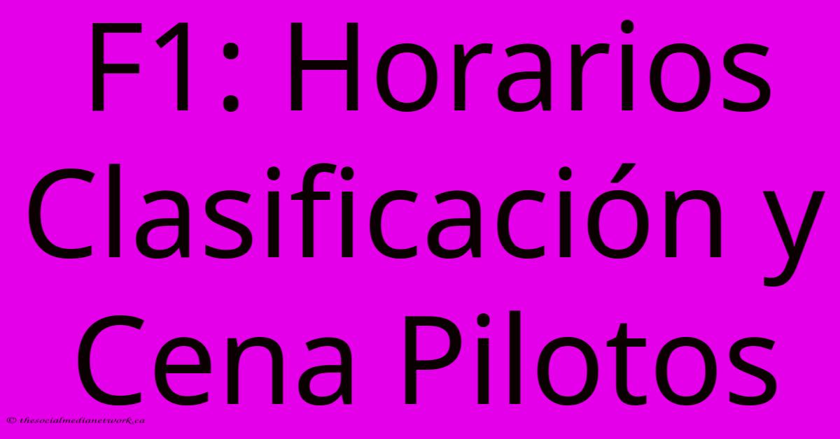 F1: Horarios Clasificación Y Cena Pilotos F1: Horarios Clasificación Y Cena Pilotos