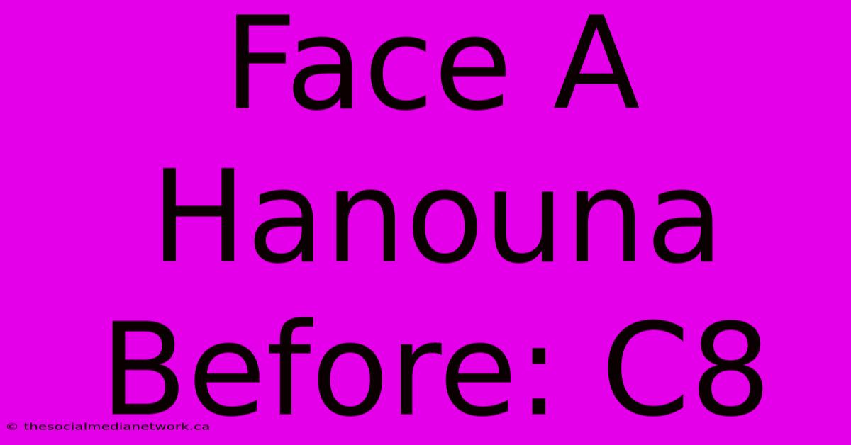 Face A Hanouna Before: C8