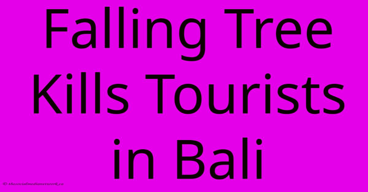 Falling Tree Kills Tourists In Bali