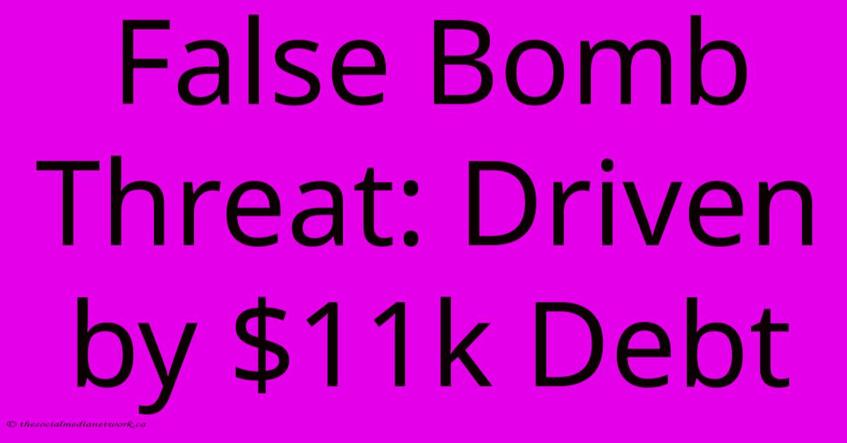 False Bomb Threat: Driven By $11k Debt