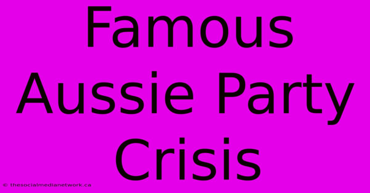 Famous Aussie Party Crisis