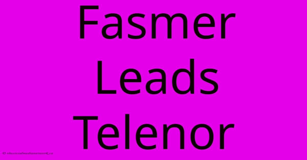 Fasmer Leads Telenor