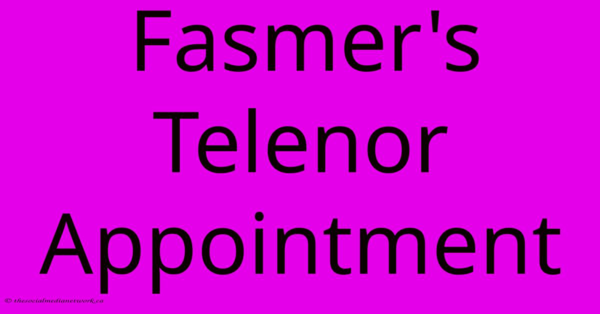 Fasmer's Telenor Appointment