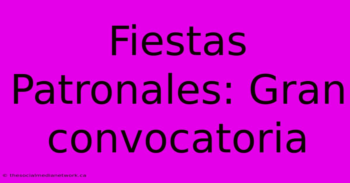 Fiestas Patronales: Gran Convocatoria