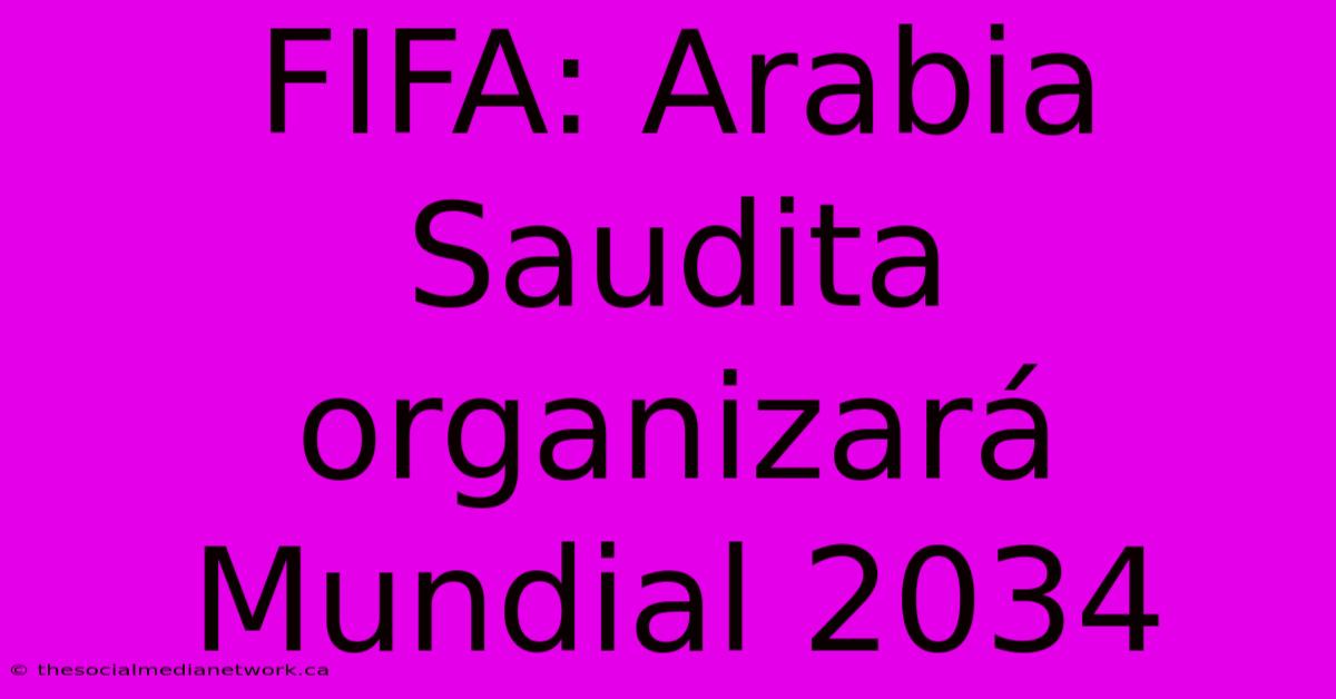 FIFA: Arabia Saudita Organizará Mundial 2034