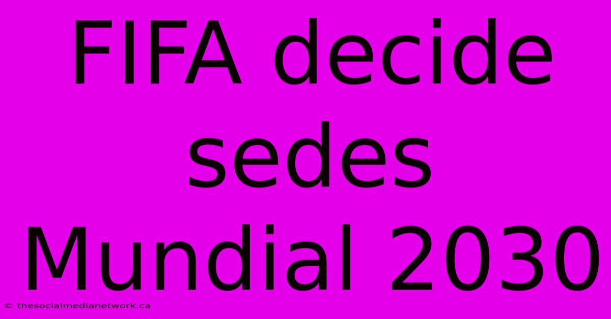 FIFA Decide Sedes Mundial 2030