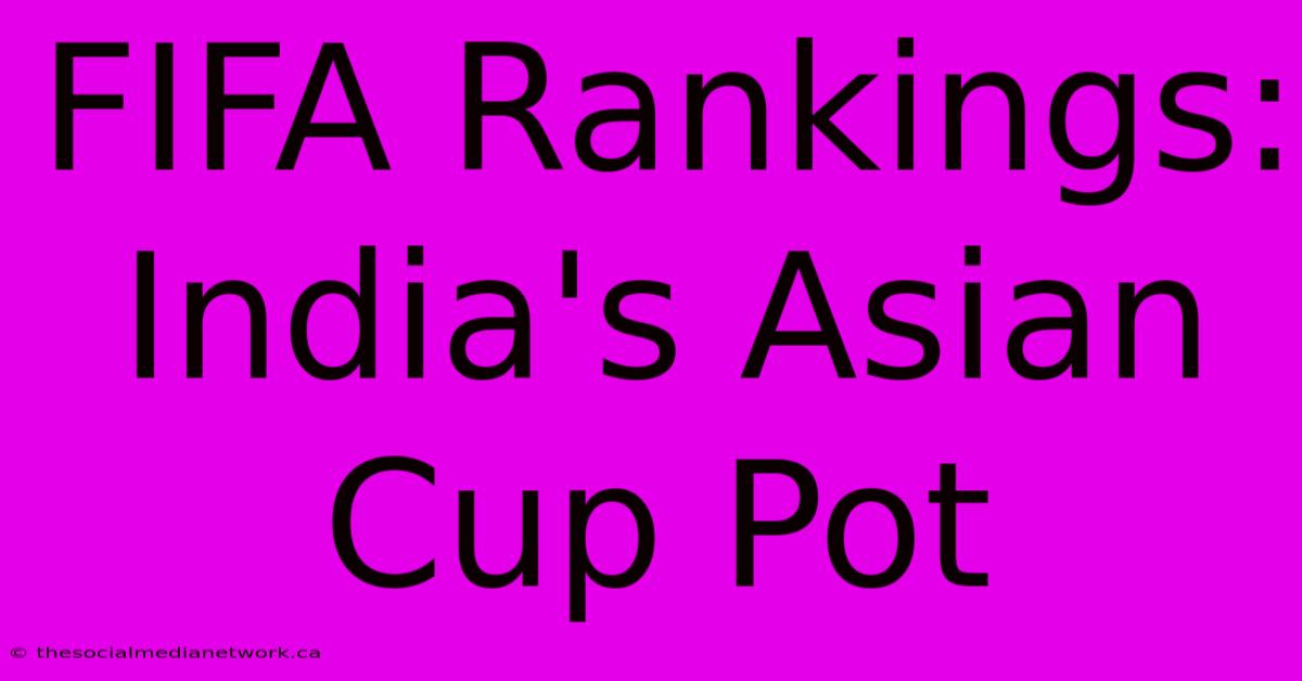 FIFA Rankings: India's Asian Cup Pot