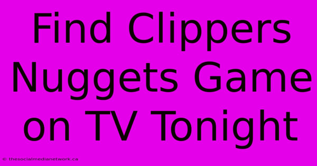 Find Clippers Nuggets Game On TV Tonight