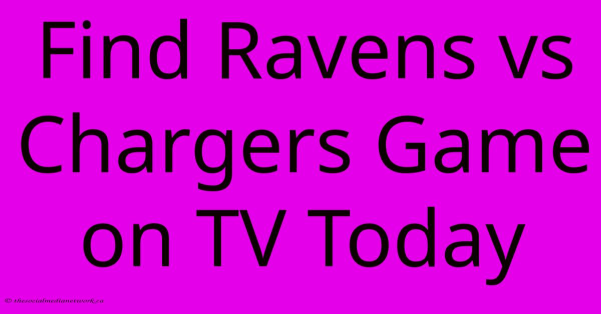 Find Ravens Vs Chargers Game On TV Today Find Ravens Vs Chargers Game On TV Today