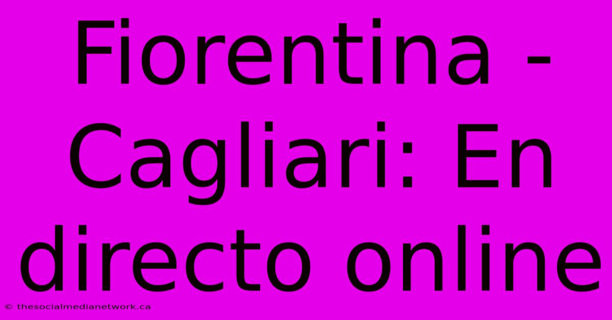 Fiorentina - Cagliari: En Directo Online