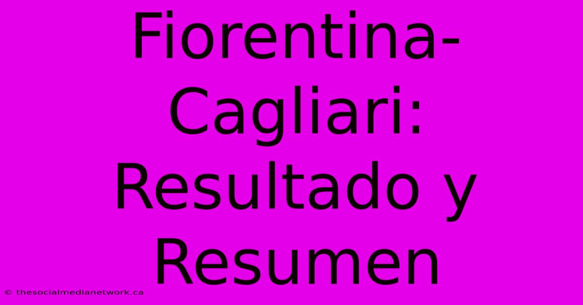 Fiorentina-Cagliari: Resultado Y Resumen