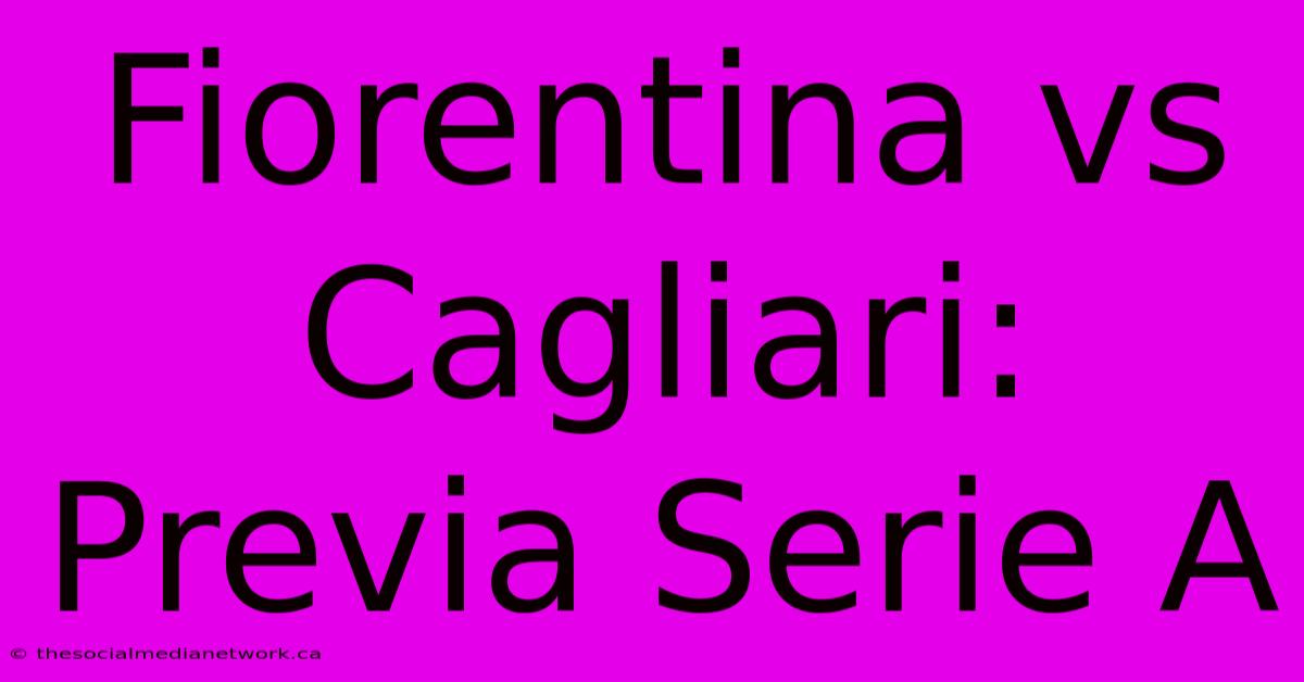 Fiorentina Vs Cagliari: Previa Serie A