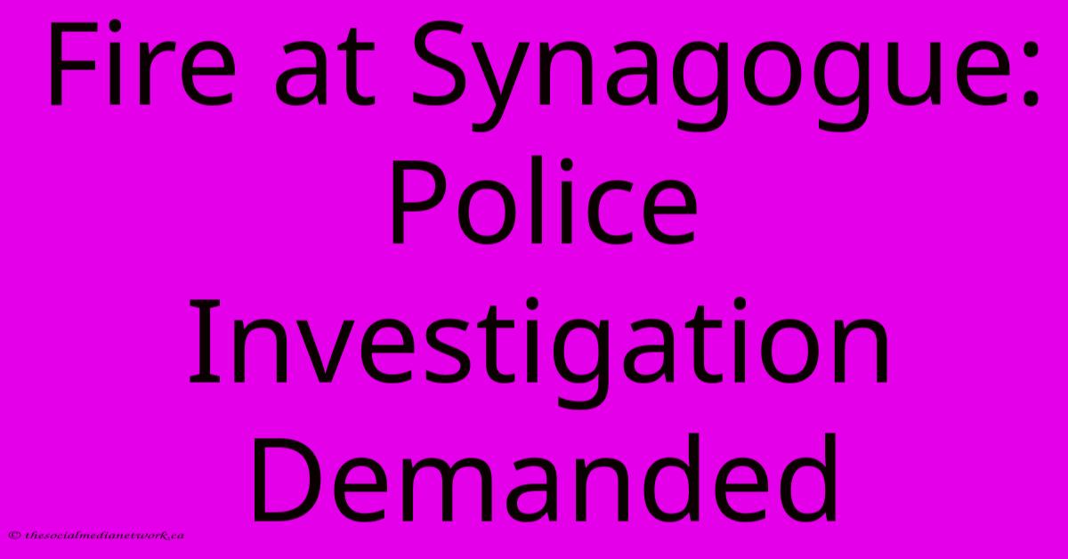 Fire At Synagogue: Police Investigation Demanded Fire At Synagogue: Police Investigation Demanded