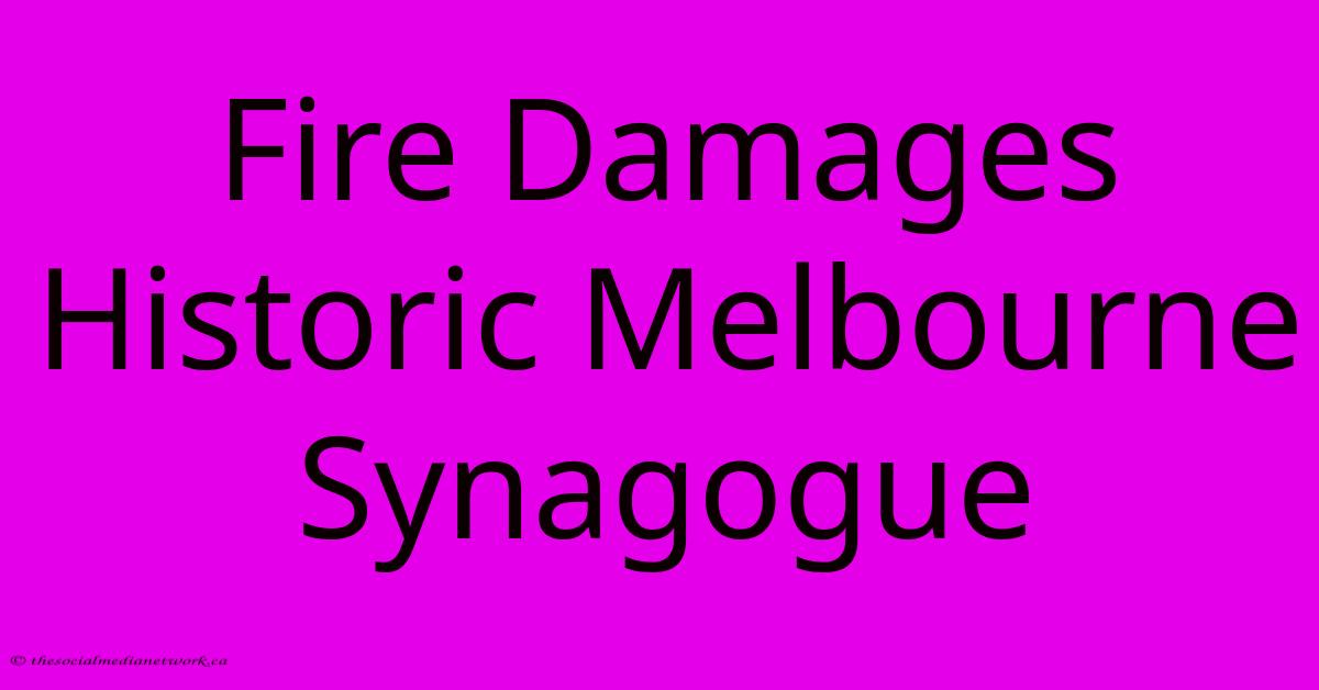 Fire Damages Historic Melbourne Synagogue Fire Damages Historic Melbourne Synagogue