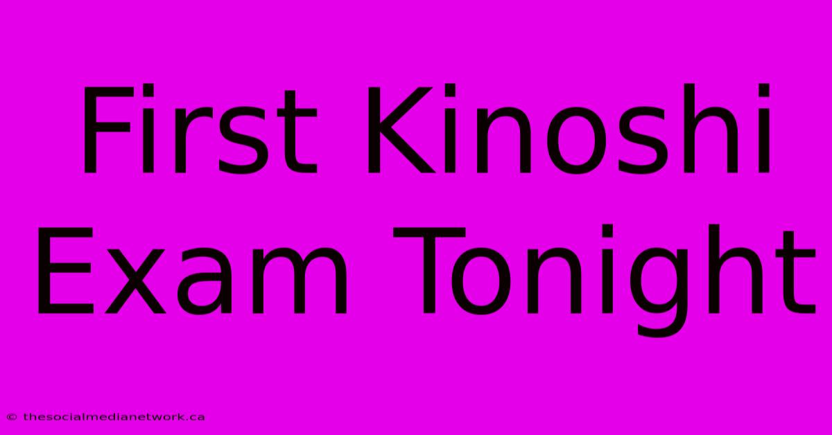 First Kinoshi Exam Tonight