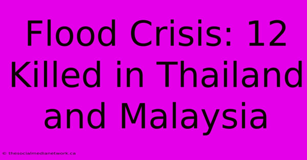 Flood Crisis: 12 Killed In Thailand And Malaysia