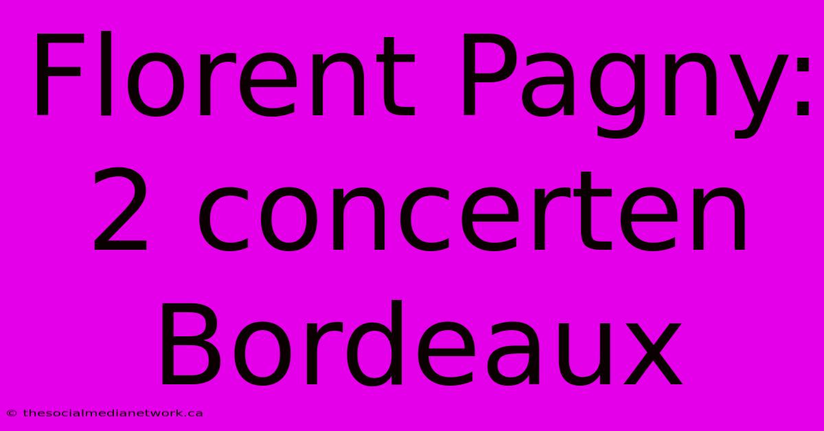 Florent Pagny: 2 Concerten Bordeaux