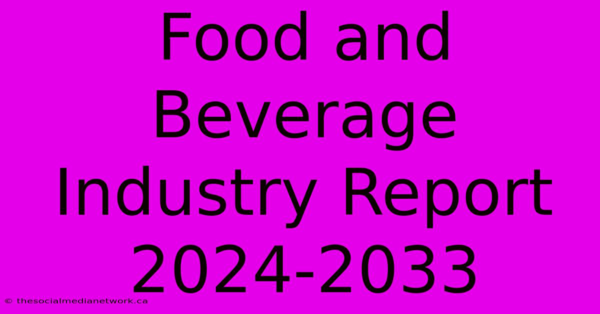 Food And Beverage Industry Report 2024-2033