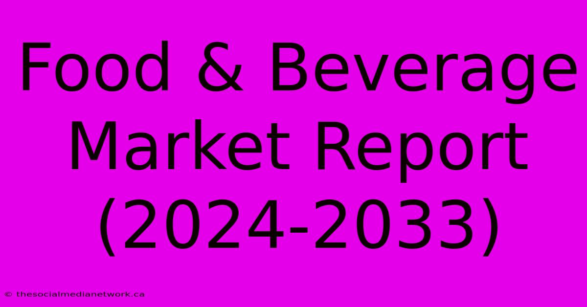 Food & Beverage Market Report (2024-2033)