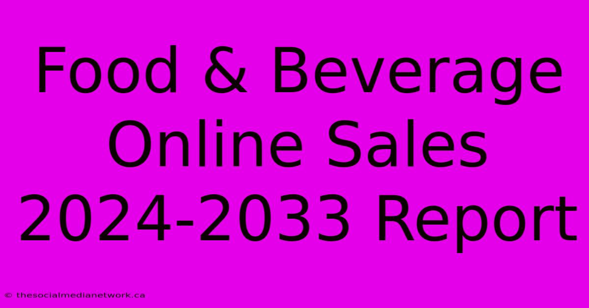 Food & Beverage Online Sales 2024-2033 Report