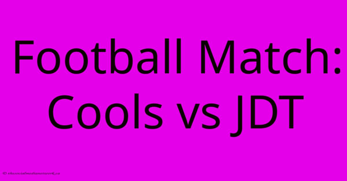 Football Match: Cools Vs JDT