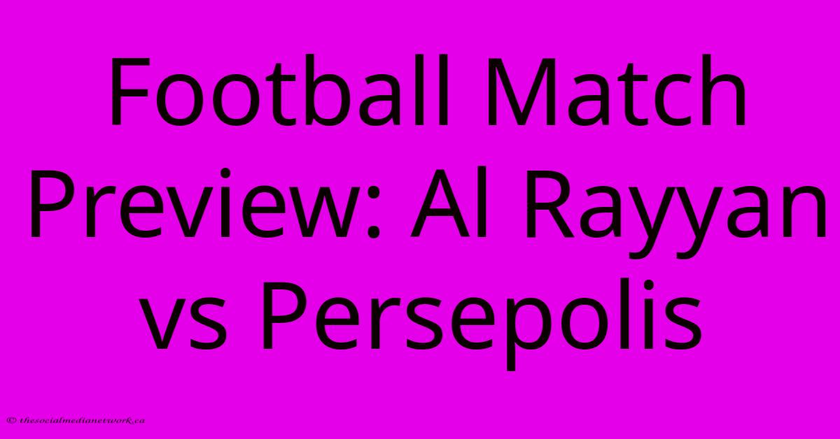 Football Match Preview: Al Rayyan Vs Persepolis Football Match Preview: Al Rayyan Vs Persepolis
