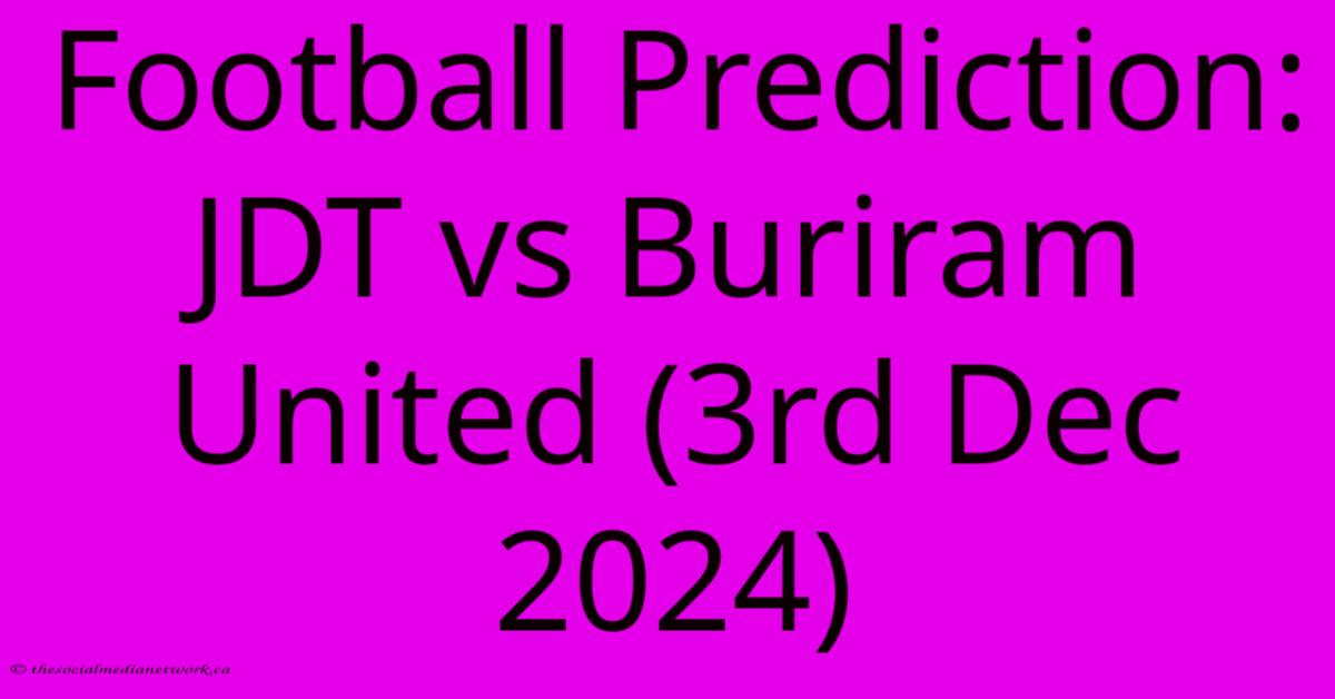 Football Prediction: JDT Vs Buriram United (3rd Dec 2024)