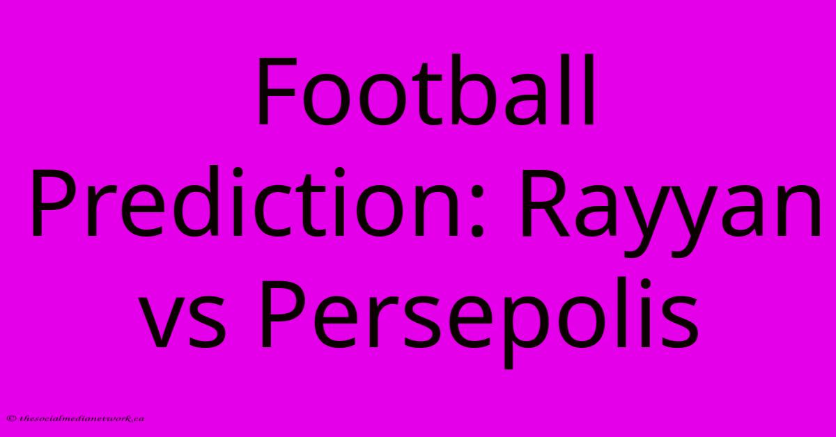 Football Prediction: Rayyan Vs Persepolis Football Prediction: Rayyan Vs Persepolis