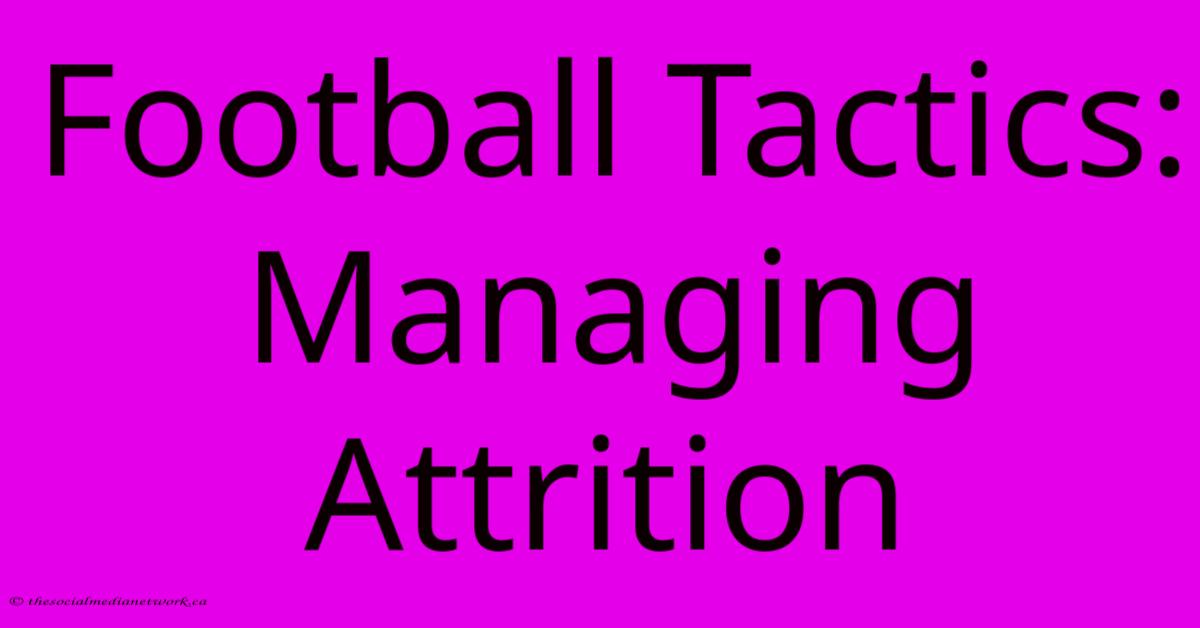 Football Tactics: Managing Attrition